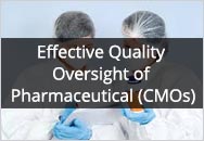 Effective Quality Oversight of Pharmaceutical Contract Manufacturing Organizations (CMOs)